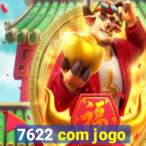 7622 com jogo